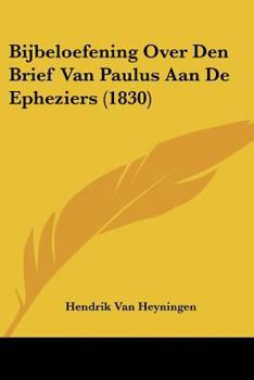 Paperback Bijbeloefening Over Den Brief Van Paulus Aan De Epheziers (1830) [Chinese] Book