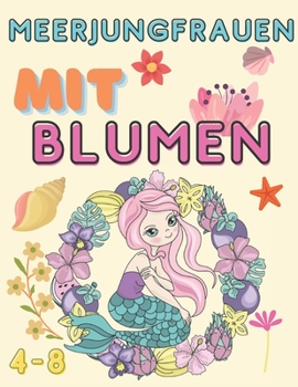 Paperback Meerjungfrauen mit Blumen: Ein süßes Malbuch für Mädchen im Alter von 4 - 8 Jahren [German] Book