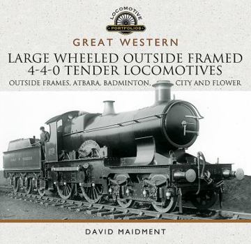 Hardcover Great Western Large Wheeled Outside Framed 4-4-0 Tender Locomotives: Atbara, Badminton, City and Flower Classes Book