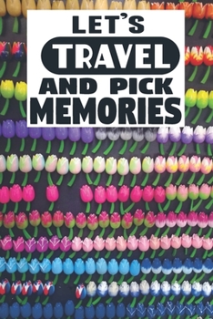 Paperback Let's Travel And Pick Memories: Uniquely Designed Notebook Travel Journal Book