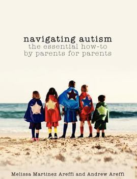 Navigating Autism: The Essential How to by Parents for Parents
