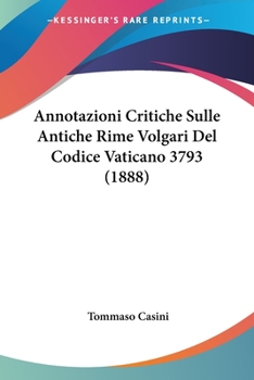 Paperback Annotazioni Critiche Sulle Antiche Rime Volgari Del Codice Vaticano 3793 (1888) Book