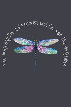 You may say Im a dreamer but im not the only one: Notebook for Dragonfly Lovers-College Ruled Lined Blank 6x9 inch 110 page-Daily Journal for Girls ... –Animal Lovers Notebook-Insect Notebook