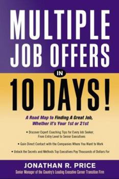 Paperback Multiple Job Offers in 10 Days!: A Road Map to Finding a Great Job, Whether It's Your 1st or 21st Book