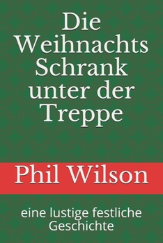 Paperback Die Weihnachts Schrank unter der Treppe: eine lustige festliche Geschichte [German] Book