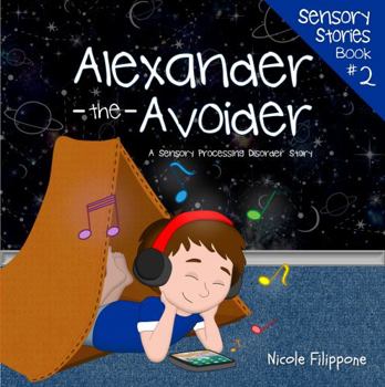 Alexander the Avoider : A Sensory Processing Disorder Story