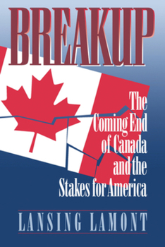 Paperback Breakup: The Coming End of Canada and the Stakes for America Book