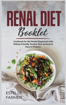 Renal Diet Booklet: Cookbook for the Newly Diagnosed with Kidney-Friendly Recipes that are Tasty and Easy to Prepare