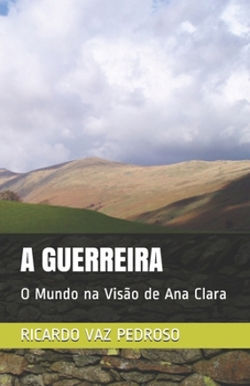 Paperback A Guerreira: O Mundo na Vis?o de Ana Clara [Portuguese] Book