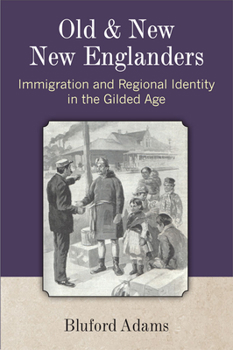 Paperback Old and New New Englanders: Immigration and Regional Identity in the Gilded Age Book