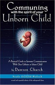 Paperback Communing with the Spirit of Your Unborn Child: A Practical Guide to Intimate Communication with Your Unborn or Infant Child Book