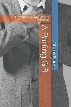 Paperback A Parting Gift: For Your Billionaire Boss At Christmas Book