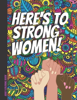 Adult coloring book | Here's to strong women: Inspirational quotes | Geometric, flower designs | Relaxing, Stress relief, motivational | Gift for women, teens