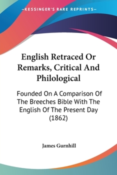 English Retraced; or, Remarks, Critical and Philological, Founded on a Comparison of the Breeches Bible With the English of the Present Day