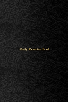Daily Exercise Book: Daily work out tracking and recording log book for individuals or personal trainers | Gym record logbook for health oriented men | Professional black cover design