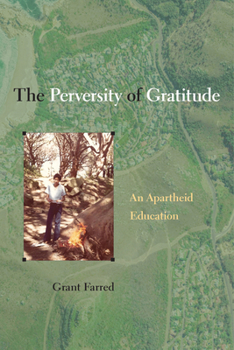 Hardcover The Perversity of Gratitude: An Apartheid Education Book