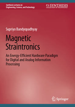 Hardcover Magnetic Straintronics: An Energy-Efficient Hardware Paradigm for Digital and Analog Information Processing Book