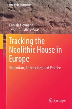 Hardcover Tracking the Neolithic House in Europe: Sedentism, Architecture and Practice Book