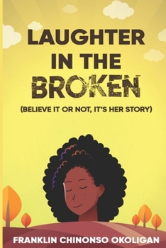 Paperback Laughter in The Broken: Believe It or Not, It's Her Story Book