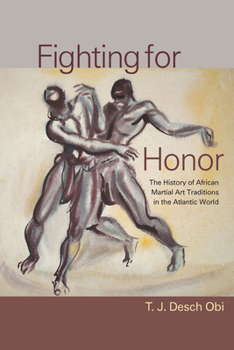 Fighting for Honor: The History of African Martial Arts in the Atlantic World - Book  of the Carolina Lowcountry and the Atlantic World