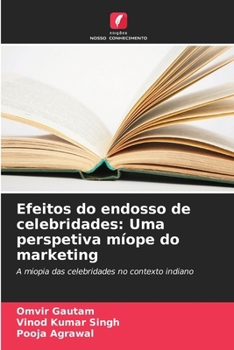 Paperback Efeitos do endosso de celebridades: Uma perspetiva míope do marketing [Portuguese] Book