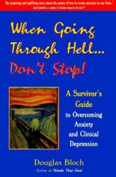 Paperback When Going Through Hell...Don't Stop: A Survivor's Guide to Overcoming Anxiety and Clinical Depression Book