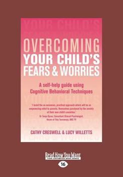 Paperback Overcoming Your Child's Fears and Worries: A Self-Help Guide Using Cognitive Behavioral Techniques (Large Print 16pt) [Large Print] Book