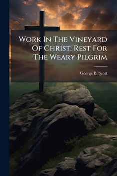 Paperback Work In The Vineyard Of Christ. Rest For The Weary Pilgrim Book
