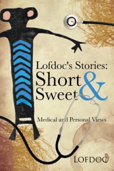 Paperback Lofdoc's Stories: Short and Sweet: Medical and Personal Views Book