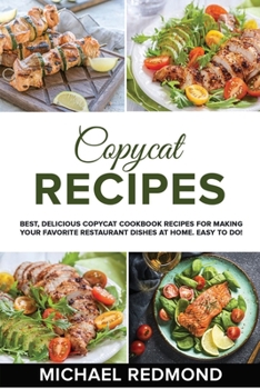 Paperback Copycat Recipes: Best, Delicious Copycat Cookbook Recipes for Making Your Favorite Restaurant Dishes at Home. Easy to do! Book