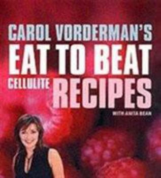 Paperback Carol Vorderman's Eat to Beat Cellulite Recipes. with Anita Bean Book