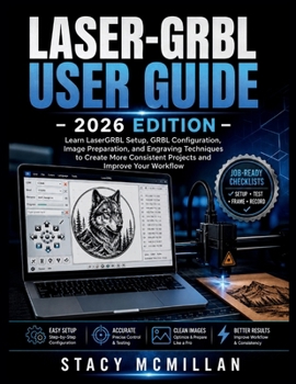 Paperback Laser-Grbl User Guide - 2026 Edition: Learn LaserGRBL Setup, GRBL Configuration, Image Preparation, and Engraving Techniques to Create More Consistent Book