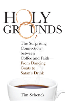 Digital Holy Grounds: The Surprising Connection Between Coffee and Faith--From Dancing Goats to Satan's Drink Book