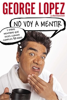 Paperback No voy a mentir: Y otras mentiras que dices cuando cumples 50 años Book