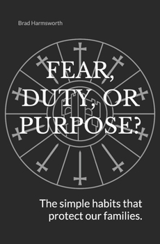 Paperback Fear, Duty, or Purpose?: The Simple Habits That Protect Our Families. Book