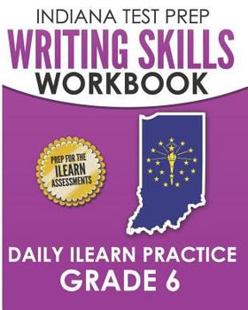 Paperback INDIANA TEST PREP Writing Skills Workbook Daily ILEARN Practice Grade 6: Preparation for the ILEARN English Language Arts Assessments Book