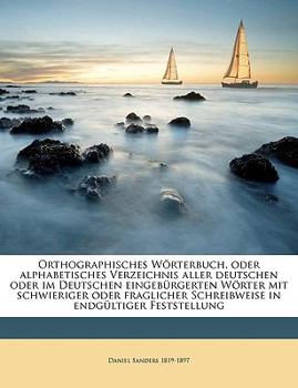 Paperback Orthographisches Worterbuch, Oder Alphabetisches Verzeichnis Aller Deutschen Oder Im Deutschen Eingeburgerten Worter Mit Schwieriger Oder Fraglicher S [German] Book