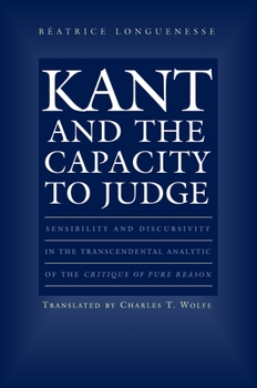 Hardcover Kant and the Capacity to Judge: Sensibility and Discursivity in the Transcendental Analytic of the Critique of Pure Reason Book