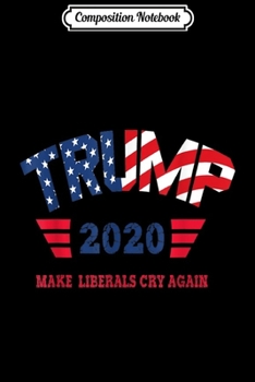 Composition Notebook: Trump 2020 The Sequel Make Liberals Cry Again Funny  Journal/Notebook Blank Lined Ruled 6x9 100 Pages