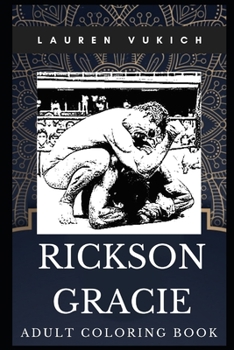 Rickson Gracie Adult Coloring Book: Godfather of Jiu Jiutsu and Legendary Mixed Martial Artist Inspired Coloring Book for Adults