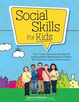 Paperback Social Skills for Kids: Over 75 Fun Games & Activities Fro Building Better Relationships, Problem Solving & Improving Communication Book