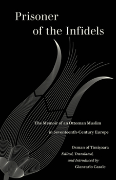 Paperback Prisoner of the Infidels: The Memoir of an Ottoman Muslim in Seventeenth-Century Europe Book