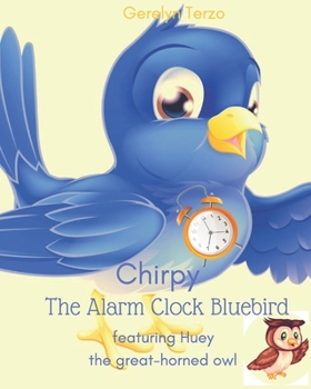 Paperback Chirpy the Alarm Clock Bluebird: featuring Huey the great-horned owl Book