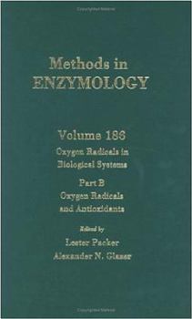 Hardcover Oxygen Radicals in Biological Systems, Part B: Oxygen Radicals and Antioxidants (Volume 186) (Methods in Enzymology, Volume 186) Book