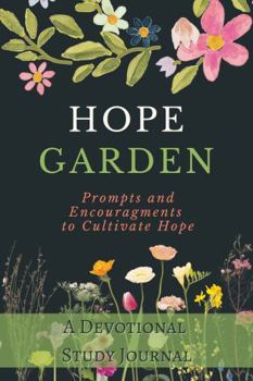 Paperback Hope Garden: A Devotional Study Journal, Prompts and Encouragements to Cultivate Hope (Christian Devotional Collaborations) Book