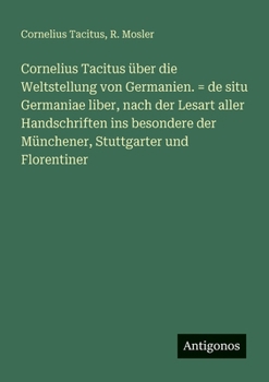 Paperback Cornelius Tacitus über die Weltstellung von Germanien. = de situ Germaniae liber, nach der Lesart aller Handschriften ins besondere der Münchener, Stu [German] Book