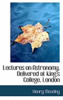 Paperback Lectures on Astronomy, Delivered at King's College, London Book