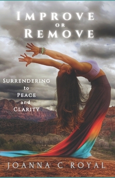 Paperback Improve or Remove: Surrendering to Peace and Clarity Book