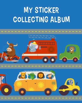 My Sticker Collecting Album: Elephant Lion Tiger & Friend Touring Album of My Favorite Sticker Blank Book Collection, To put stickers in for Toddlers, Kids, Boys, Girls