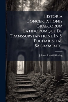 Paperback Historia Concertationis Graecorum Latinorumque De Transsubstantione In S. Eucharistiae Sacramento [Italian] Book